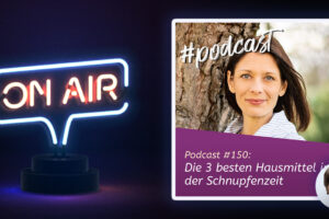 Podcast #150: Die 3 besten Hausmittel in der Schnupfenzeit