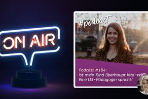 Podcast 184 - Ist mein Kind überhaupt kita-reif? Eine U3-Pädagogin spricht!