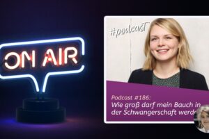 Podcast #186 -Wie groß darf mein Bauch in der Schwangerschaft werden?