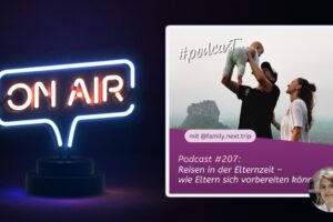 Podcast #207: Reisen in der Elternzeit – wie Eltern sich vorbereiten können