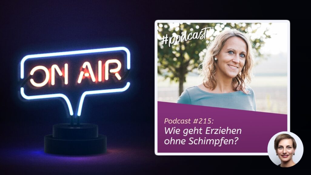 Podcast #215: Wie geht Erziehen ohne Schimpfen?