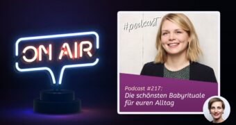 Podcast #217 - Die schönsten Babyrituale für euren Alltag