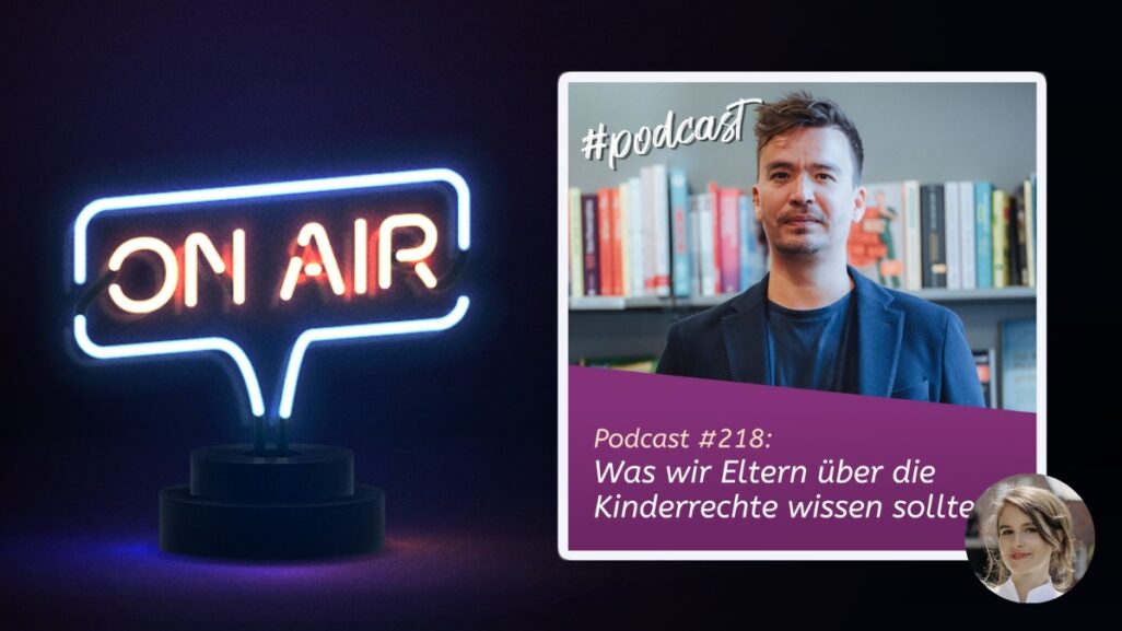 Podcast #218: Was wir Eltern über die Kinderrechte wissen sollten